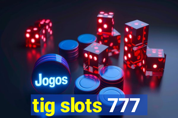 tig slots 777